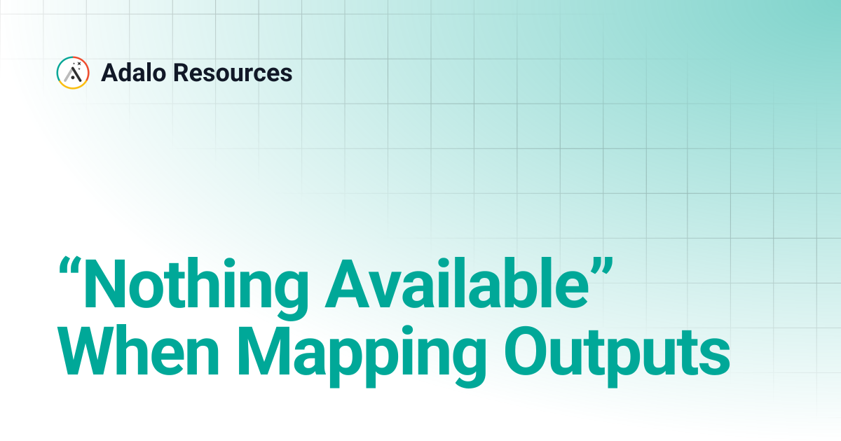 “Nothing Available” When Mapping Outputs | Adalo Resources