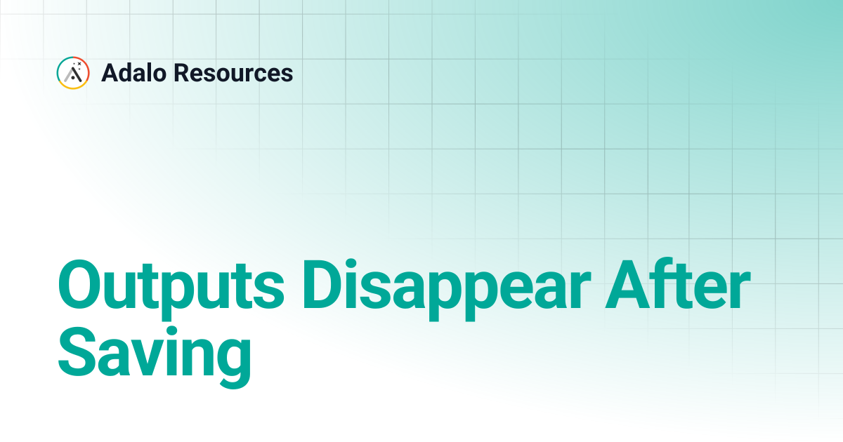 Outputs Disappear After Saving | Adalo Resources