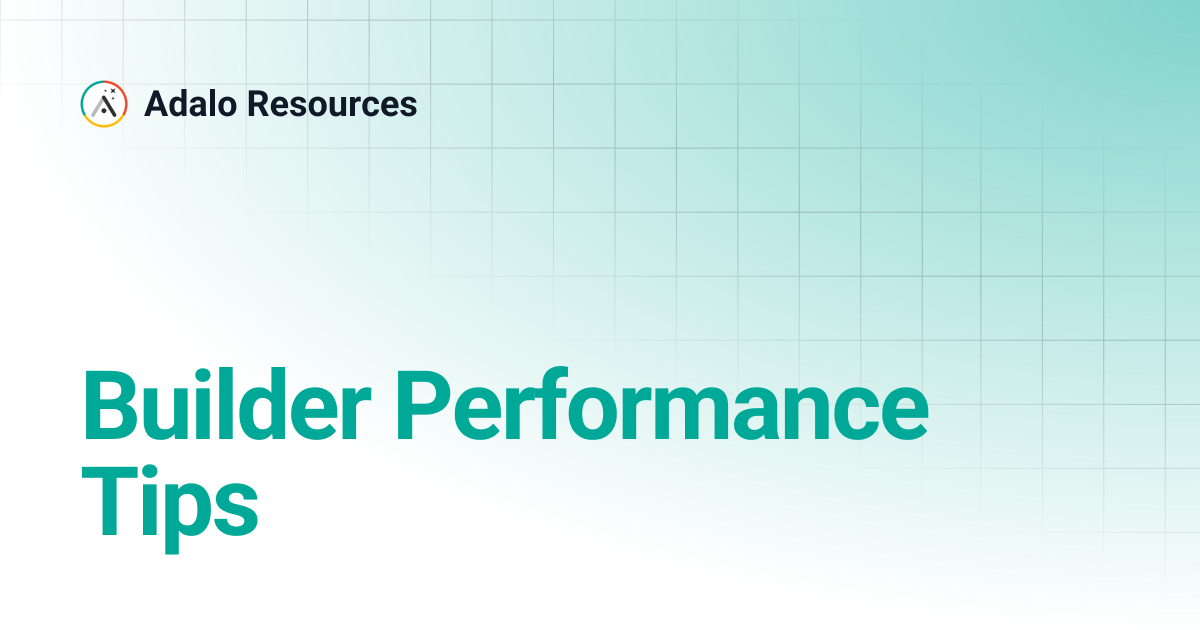 Builder Performance Tips | Adalo Resources
