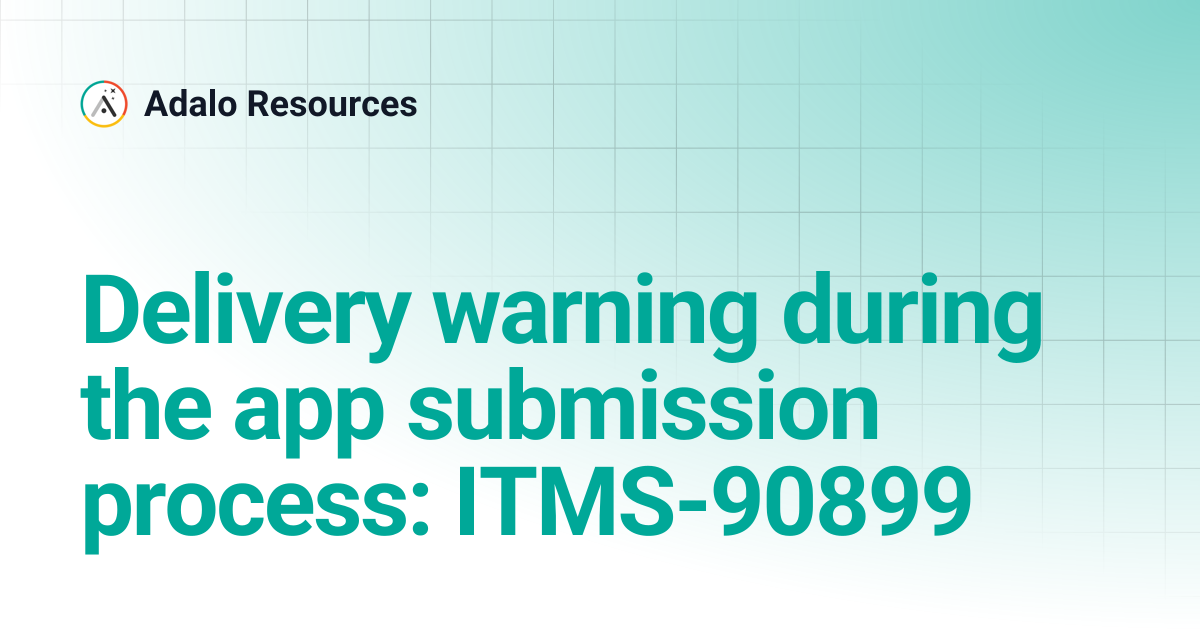 Delivery warning during the app submission process: ITMS-90899 | Adalo ...