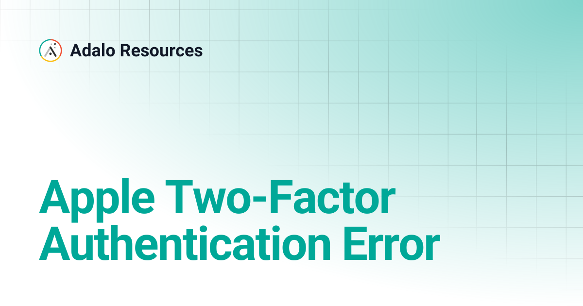 Apple Two-Factor Authentication Error | Adalo Resources